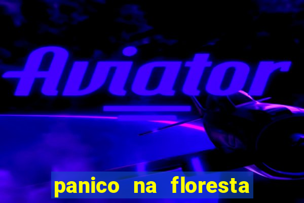 panico na floresta 2 filme completo dublado mega filmes